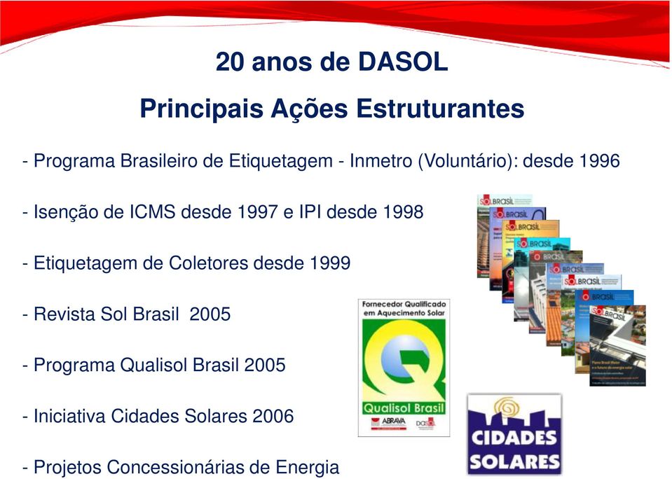 desde 1998 - Etiquetagem de Coletores desde 1999 - Revista Sol Brasil 2005 -