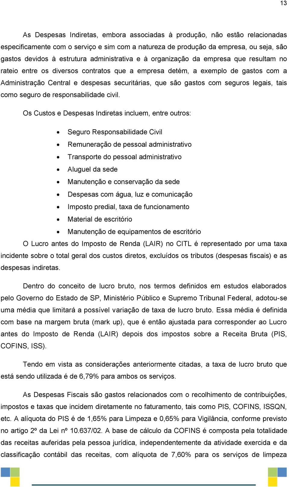 gastos com seguros legais, tais como seguro de responsabilidade civil.