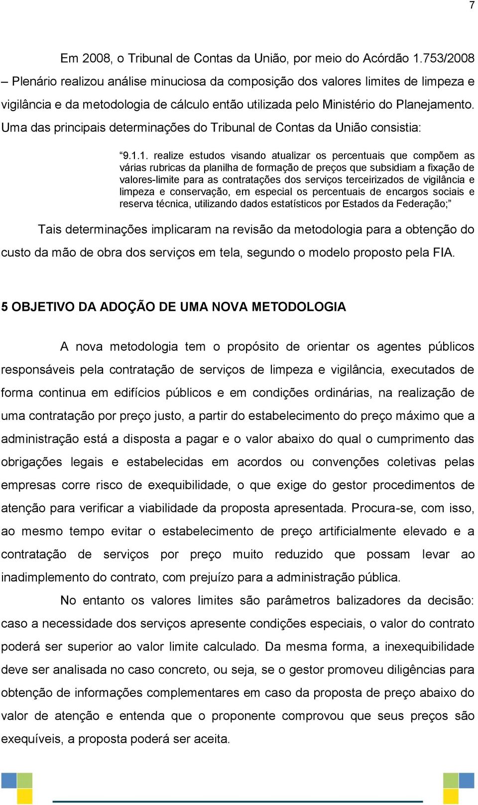 Uma das principais determinações do Tribunal de Contas da União consistia: 9.1.