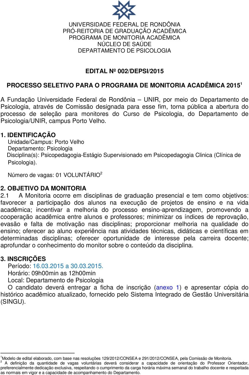 do processo de seleção para monitores do Curso de Psicologia, do Departamento de Psicologia/UNIR, campus Porto Velho. 1.