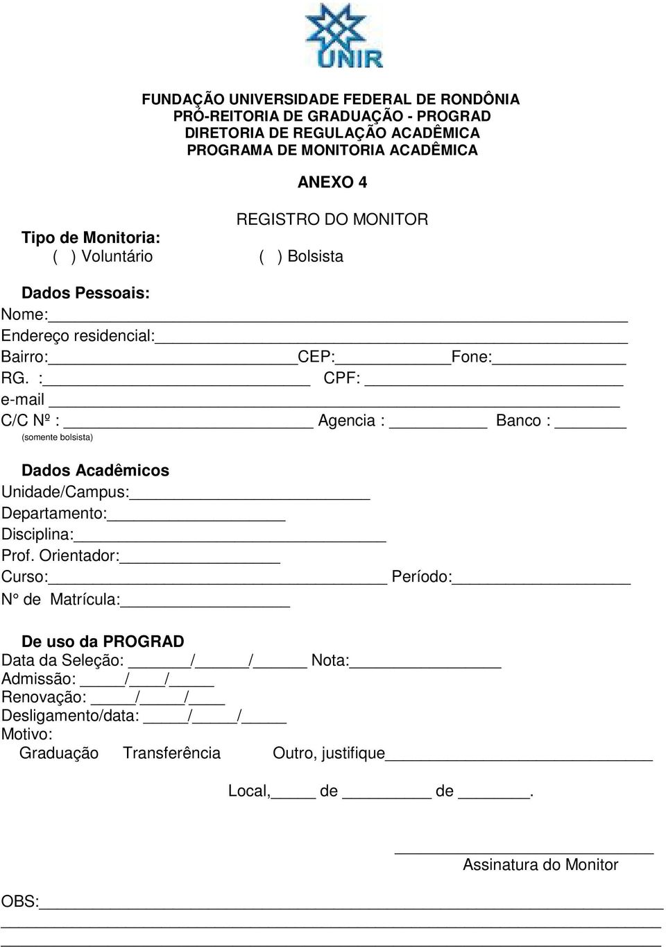 : CPF: e-mail C/C Nº : Agencia : Banco : (somente bolsista) Dados Acadêmicos Unidade/Campus: Departamento: Disciplina: Prof.