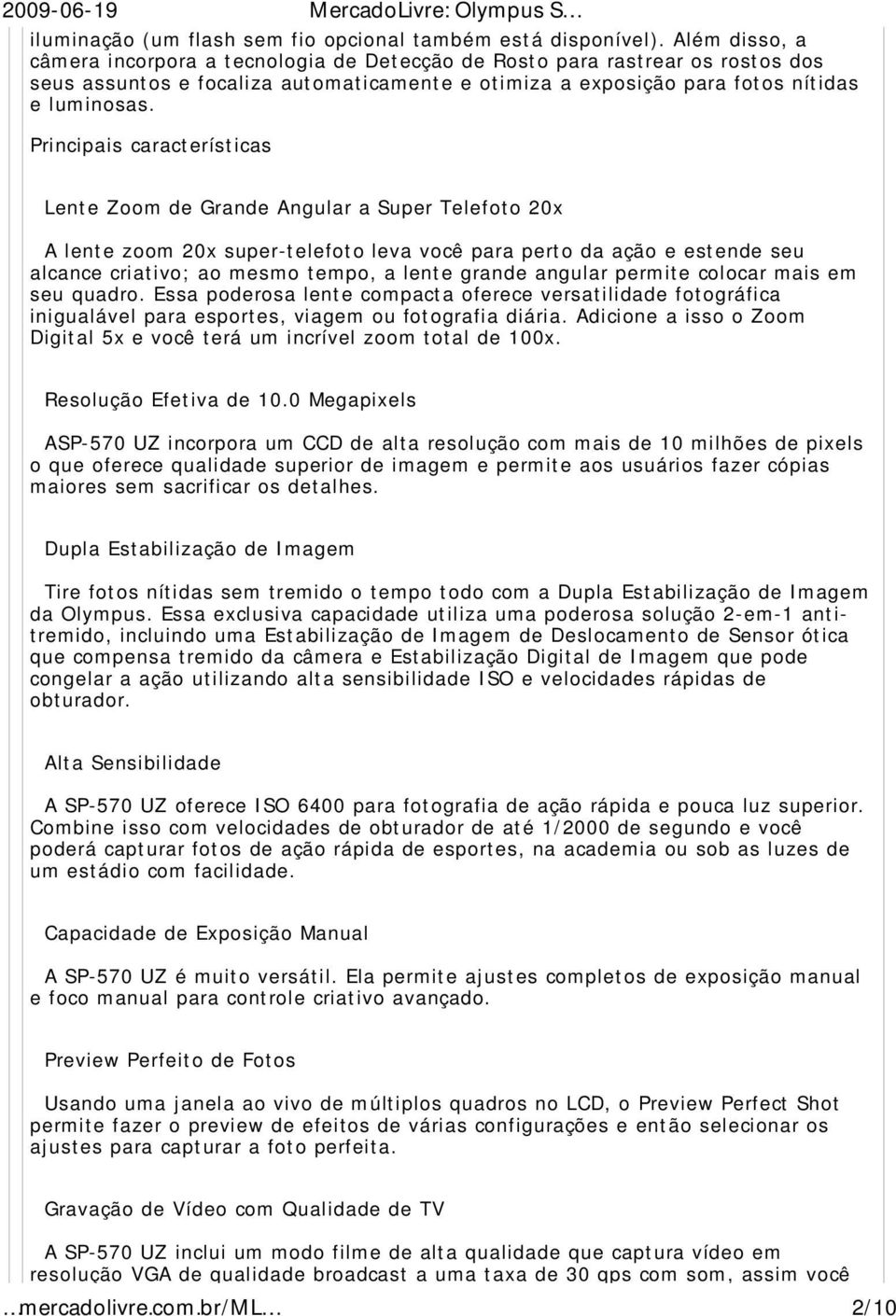 Principais características Lente Zoom de Grande Angular a Super Telefoto 20x A lente zoom 20x super-telefoto leva você para perto da ação e estende seu alcance criativo; ao mesmo tempo, a lente