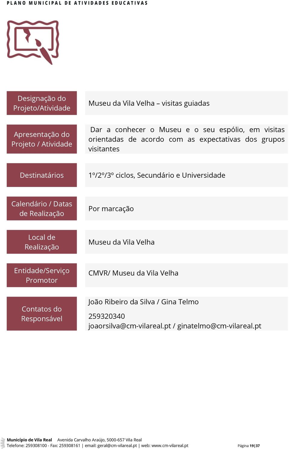 Velha CMVR/ Museu da Vila Velha João Ribeiro da Silva / Gina Telmo 259320340 joaorsilva@cm-vilareal.