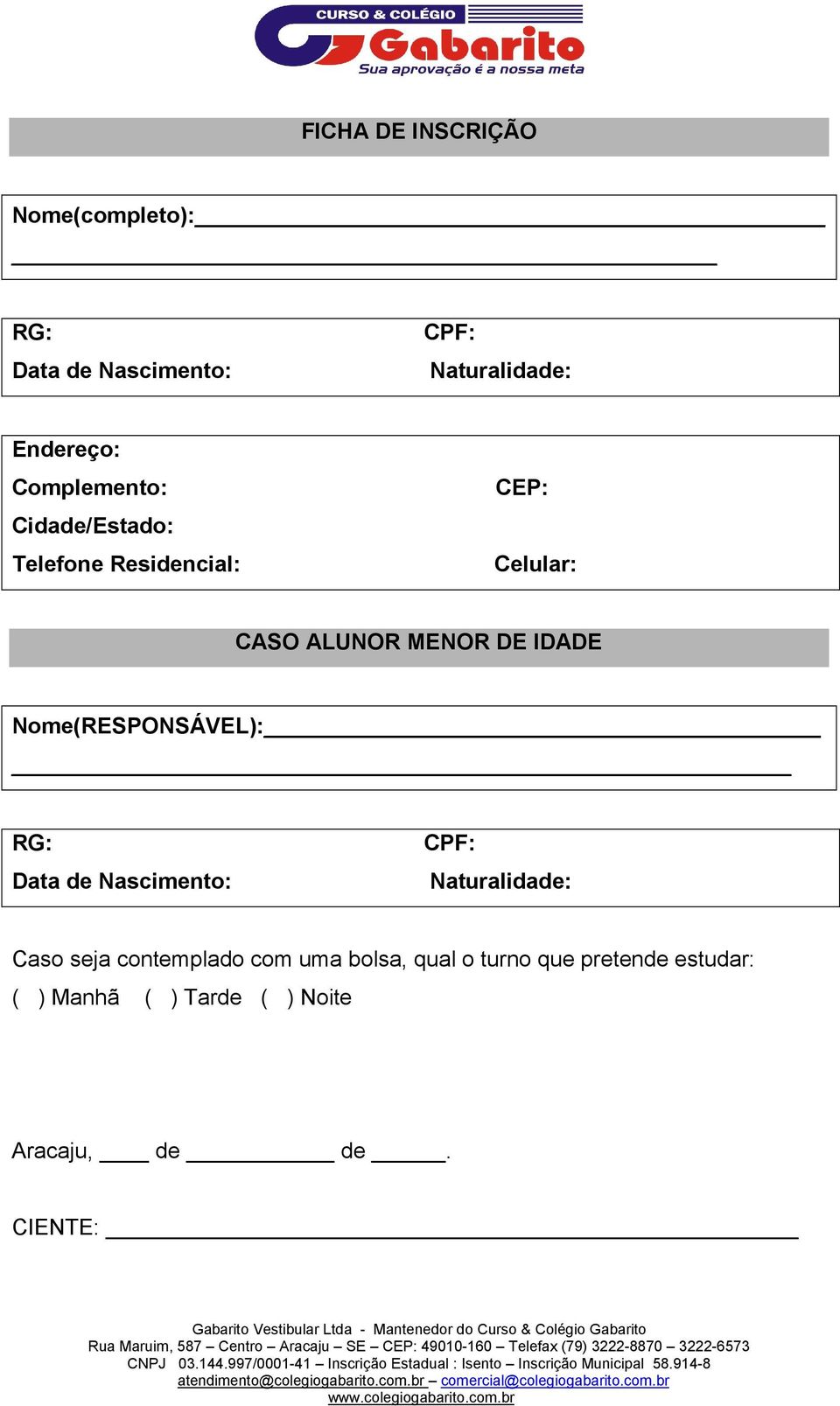 Nome(RESPONSÁVEL): RG: Data de Nascimento: CPF: Naturalidade: Caso seja contemplado com uma