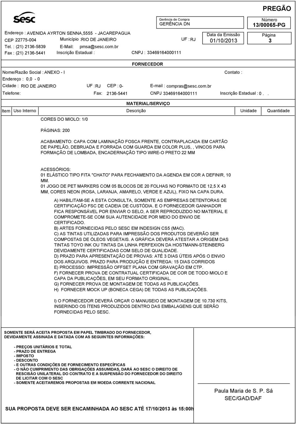 A) HABILITAM-SE A ESTA CONSULTA, SOMENTE AS EMPRESAS DETENTORAS DE CERTIFICAÇÃO FSC DE CADEIA DE CUSTÓDIA.