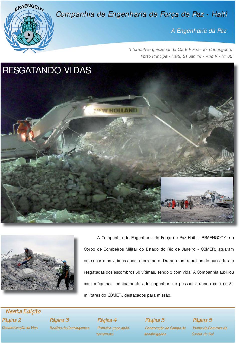 Durante os trabalhos de busca foram resgatadas dos escombros 60 vítimas, sendo 3 com vida.