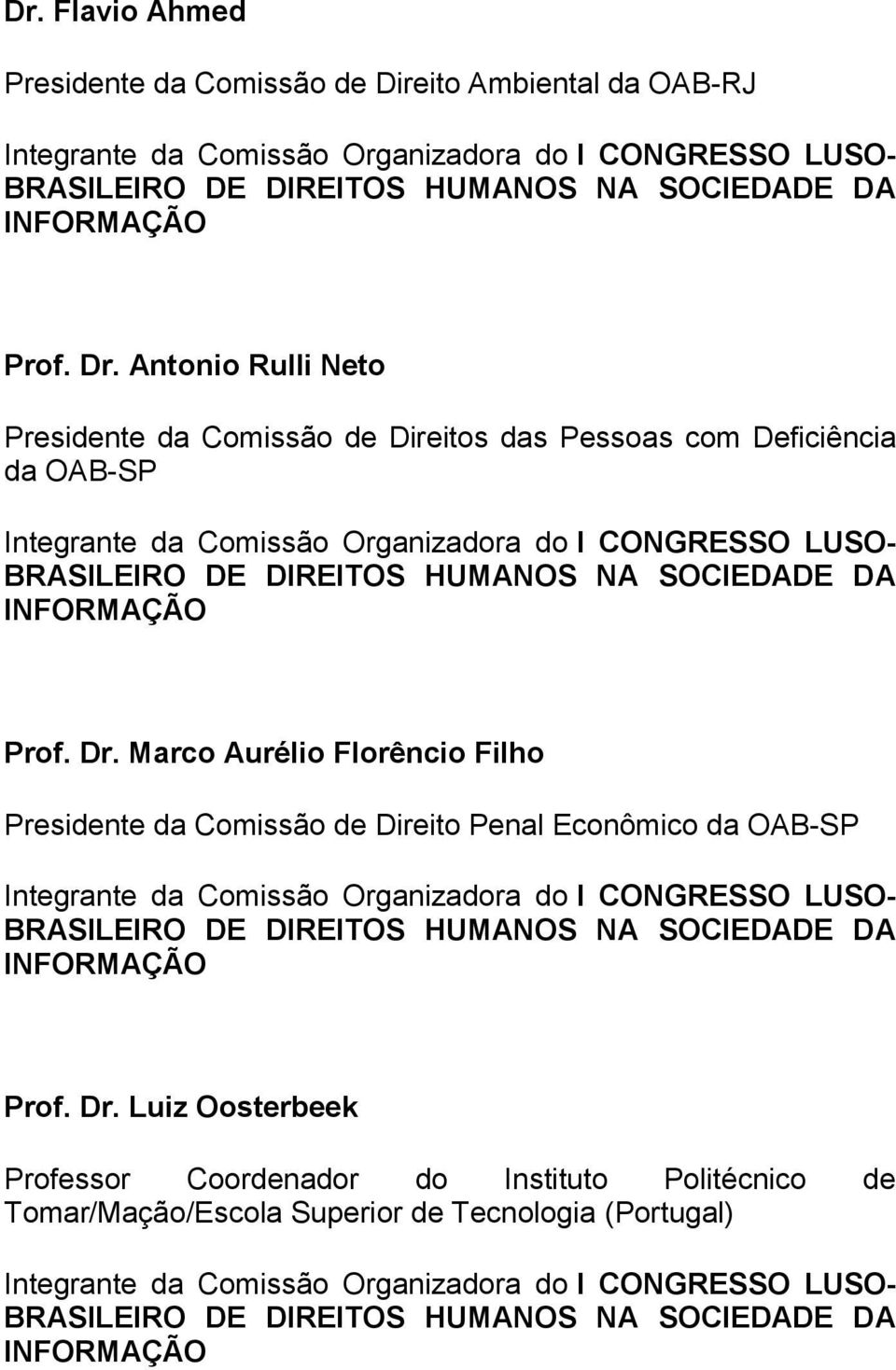 Marco Aurélio Florêncio Filho Presidente da Comissão de Direito Penal Econômico da OAB-SP Prof. Dr.