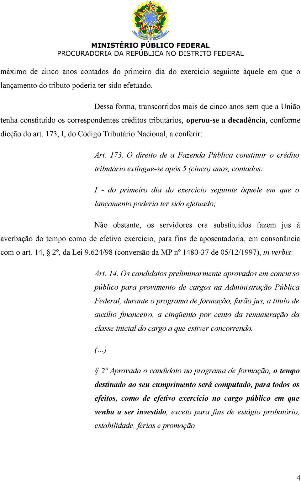 173, I, do Código Tributário Nacional, a conferir: Art. 173.