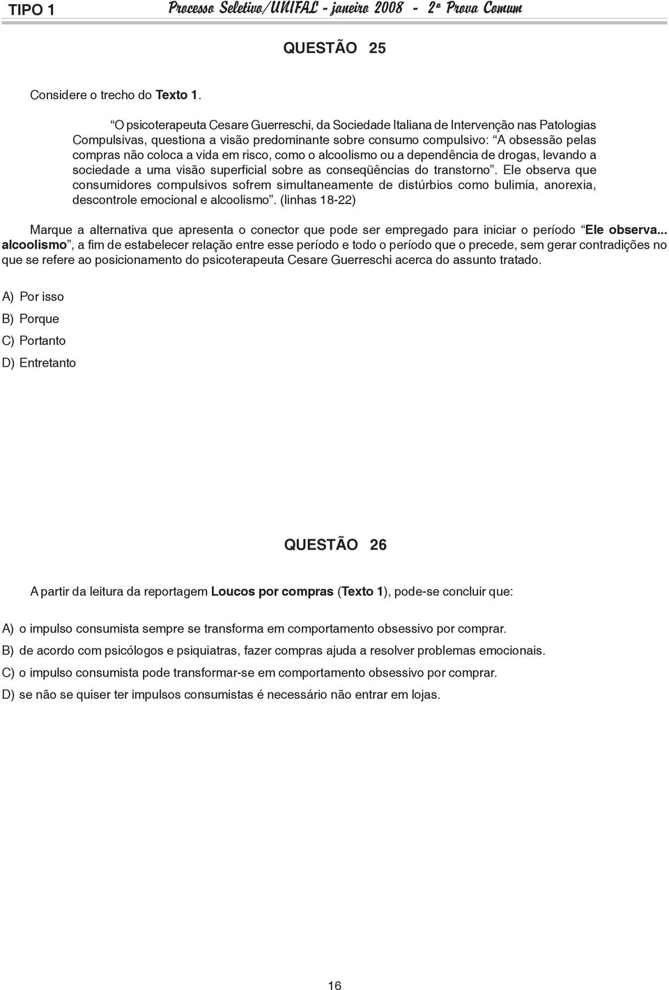 Ele observa que consumidores compulsivos sofrem simultaneamente de distúrbios como bulimia, anorexia, descontrole emocional e alcoolismo.