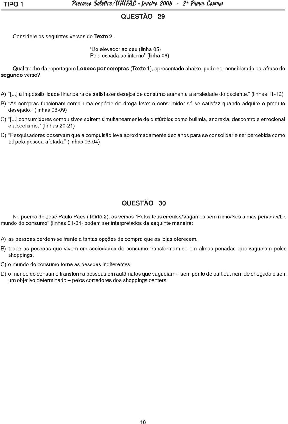 ..] a impossibilidade financeira de satisfazer desejos de consumo aumenta a ansiedade do paciente.