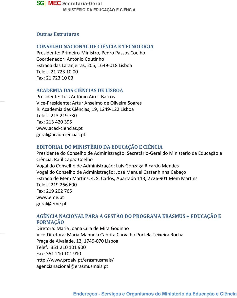 Academia das Ciências, 19, 1249 122 Lisboa Telef.: 213 219 730 Fax: 213 420 395 www.acad ciencias.pt geral@acad ciencias.