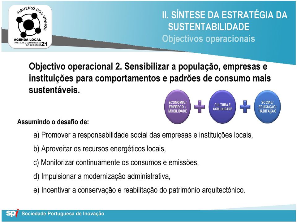 Assumindo o desafio de: a) Promover a responsabilidade social das empresas e instituições locais, b) Aproveitar os recursos