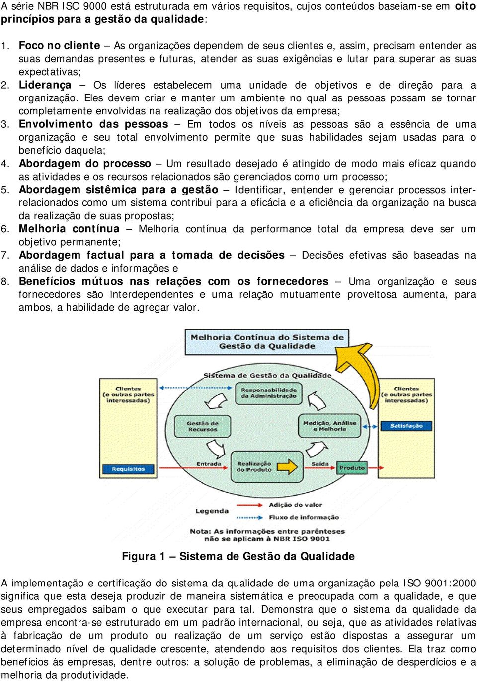 Liderança Os líderes estabelecem uma unidade de objetivos e de direção para a organização.