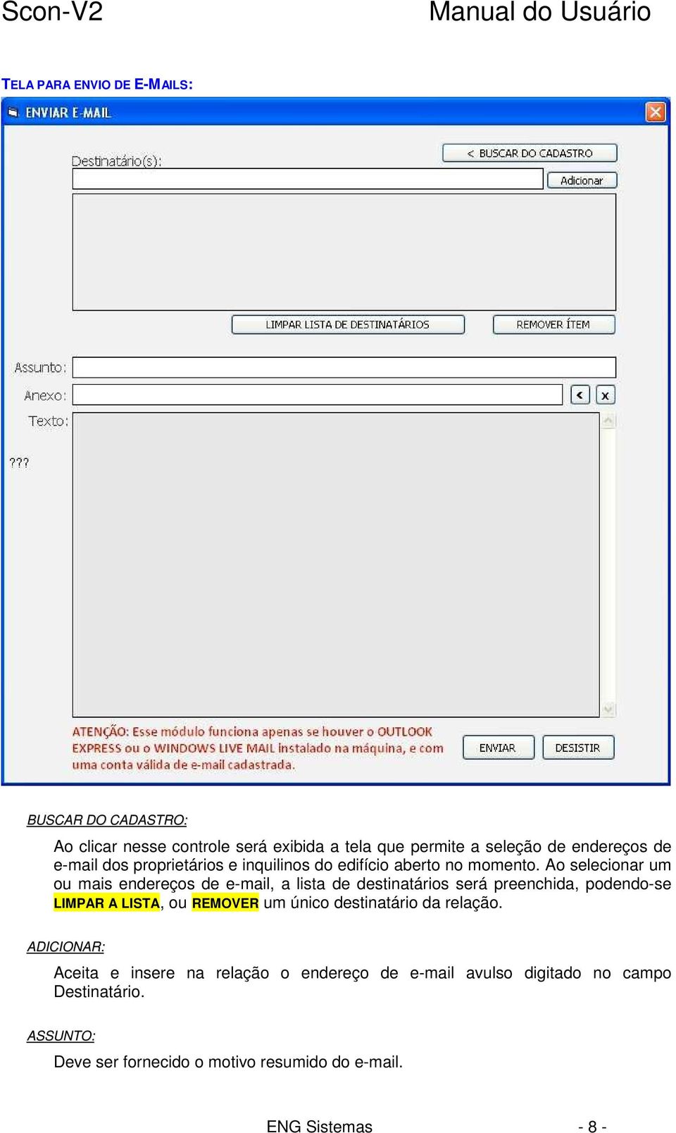 Ao selecionar um ou mais endereços de e-mail, a lista de destinatários será preenchida, podendo-se LIMPAR A LISTA, ou REMOVER um