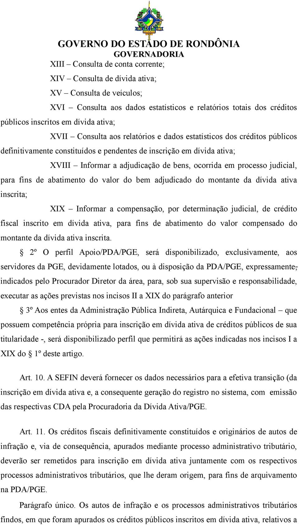 judicial, para fins de abatimento do valor do bem adjudicado do montante da dívida ativa inscrita; XIX Informar a compensação, por determinação judicial, de crédito fiscal inscrito em dívida ativa,