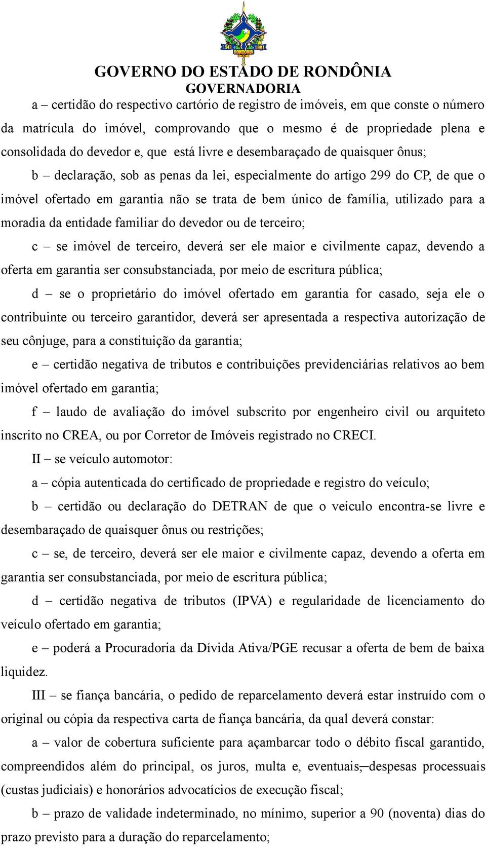 moradia da entidade familiar do devedor ou de terceiro; c se imóvel de terceiro, deverá ser ele maior e civilmente capaz, devendo a oferta em garantia ser consubstanciada, por meio de escritura