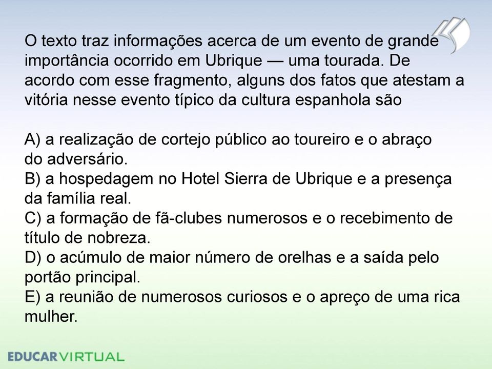 público ao toureiro e o abraço do adversário. B) a hospedagem no Hotel Sierra de Ubrique e a presença da família real.