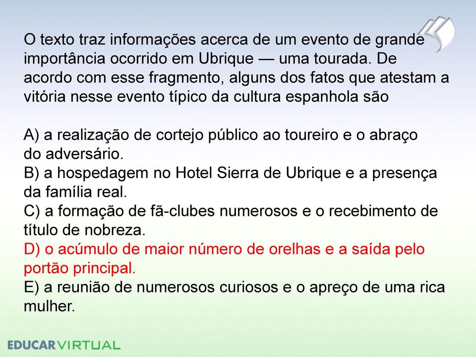 público ao toureiro e o abraço do adversário. B) a hospedagem no Hotel Sierra de Ubrique e a presença da família real.