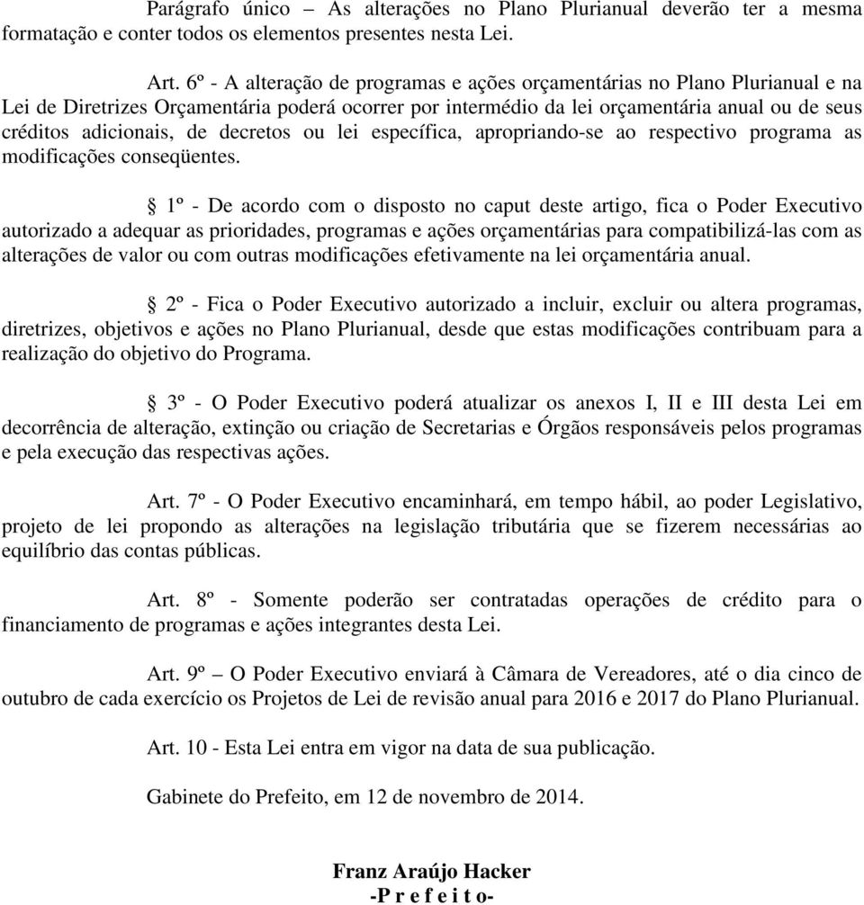 decretos ou lei específica, apropriando-se ao respectivo programa as modificações conseqüentes.