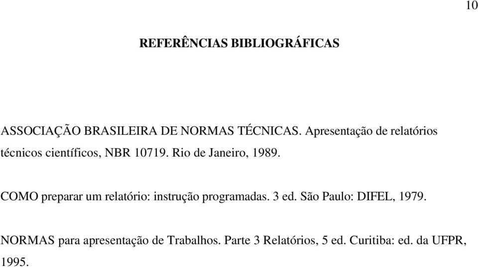 COMO preparar um relatório: instrução programadas. 3 ed. São Paulo: DIFEL, 1979.