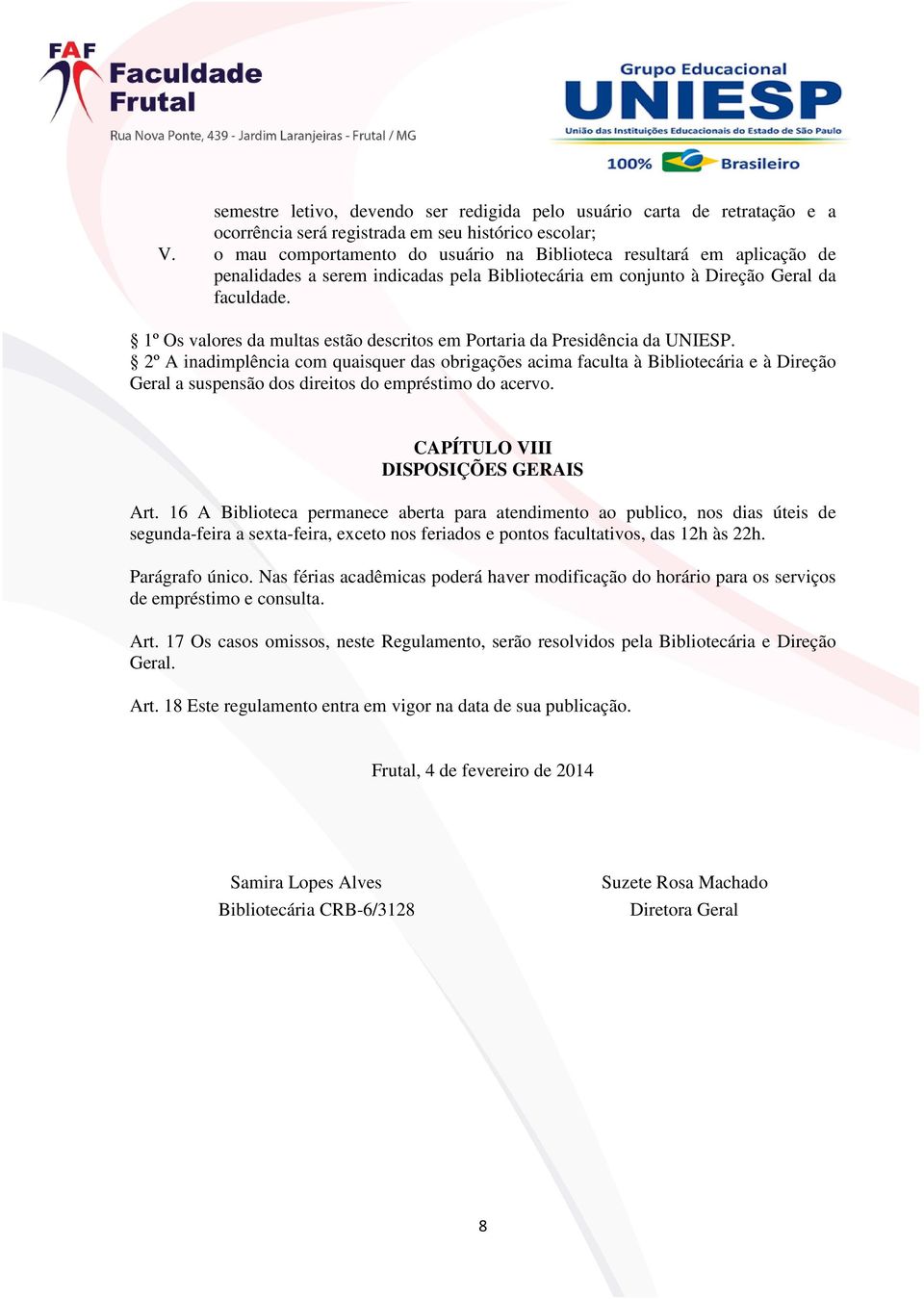 1º Os valores da multas estão descritos em Portaria da Presidência da UNIESP.