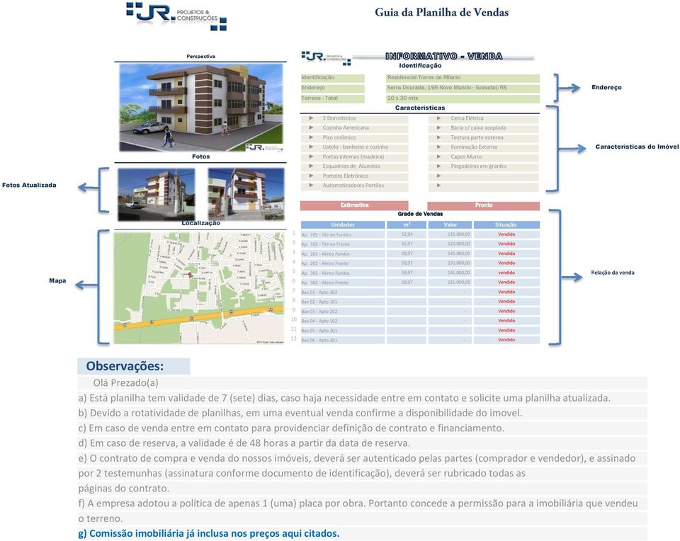 Eletrônico Automatizadores Portões Pronto Grade de Vendas Localização Unidades m² Valor Situação Ap. 0 - Térreo Fundos 2 Ap. 02 - Térreo Frente 3 Ap. 20 - Aéreo Fundos 4 Ap.