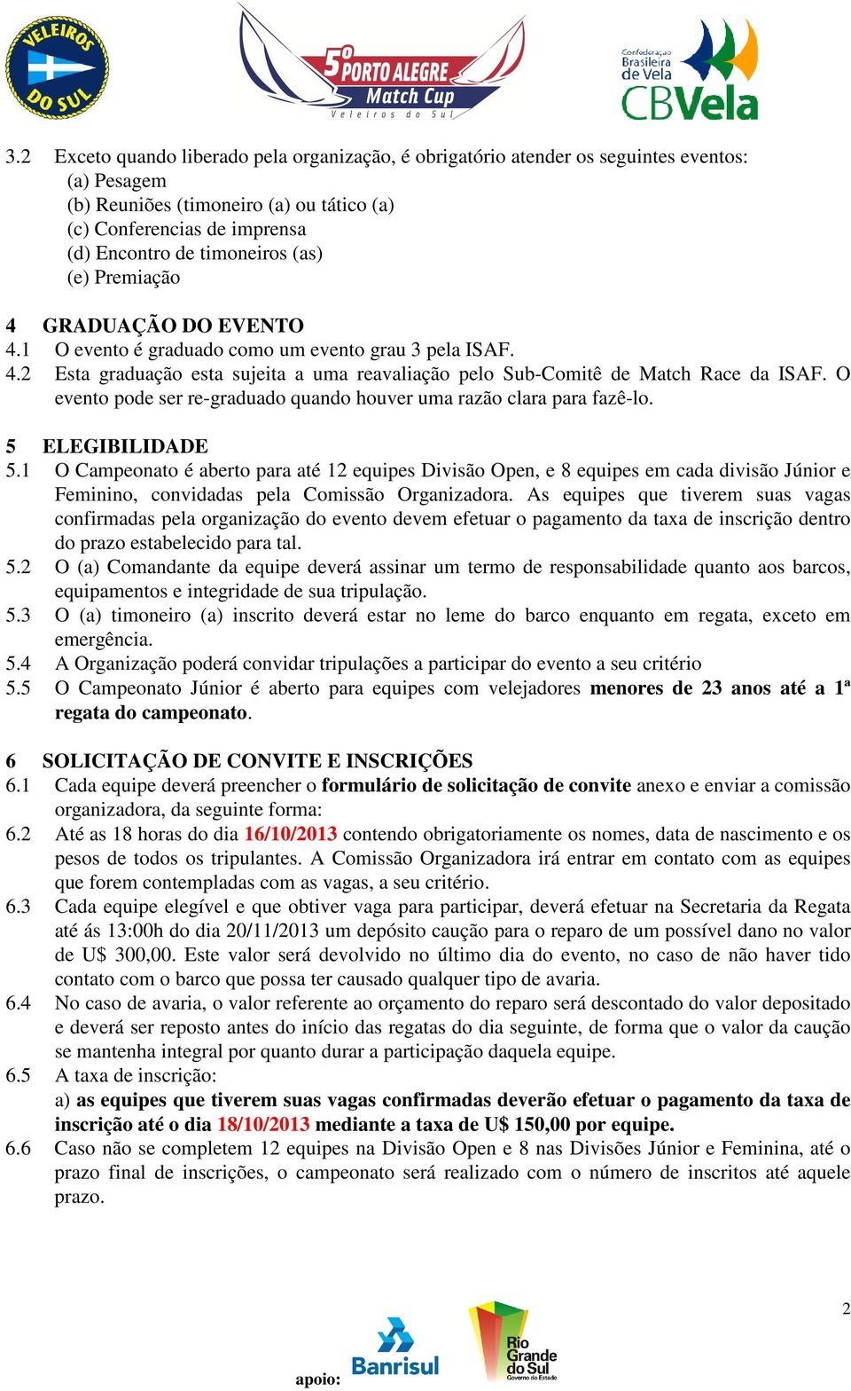 O evento pode ser re-graduado quando houver uma razão clara para fazê-lo. 5 ELEGIBILIDADE 5.