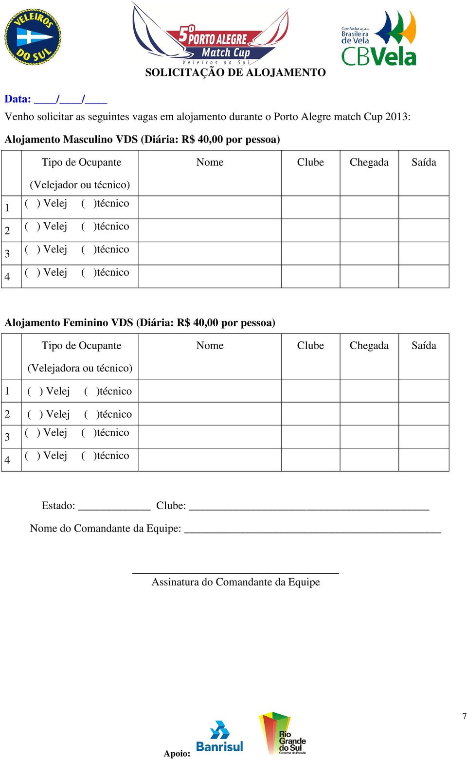 (Velejador ou técnico) Alojamento Feminino VDS (Diária: R$ 40,00 por pessoa) Tipo de Ocupante Nome Clube Chegada
