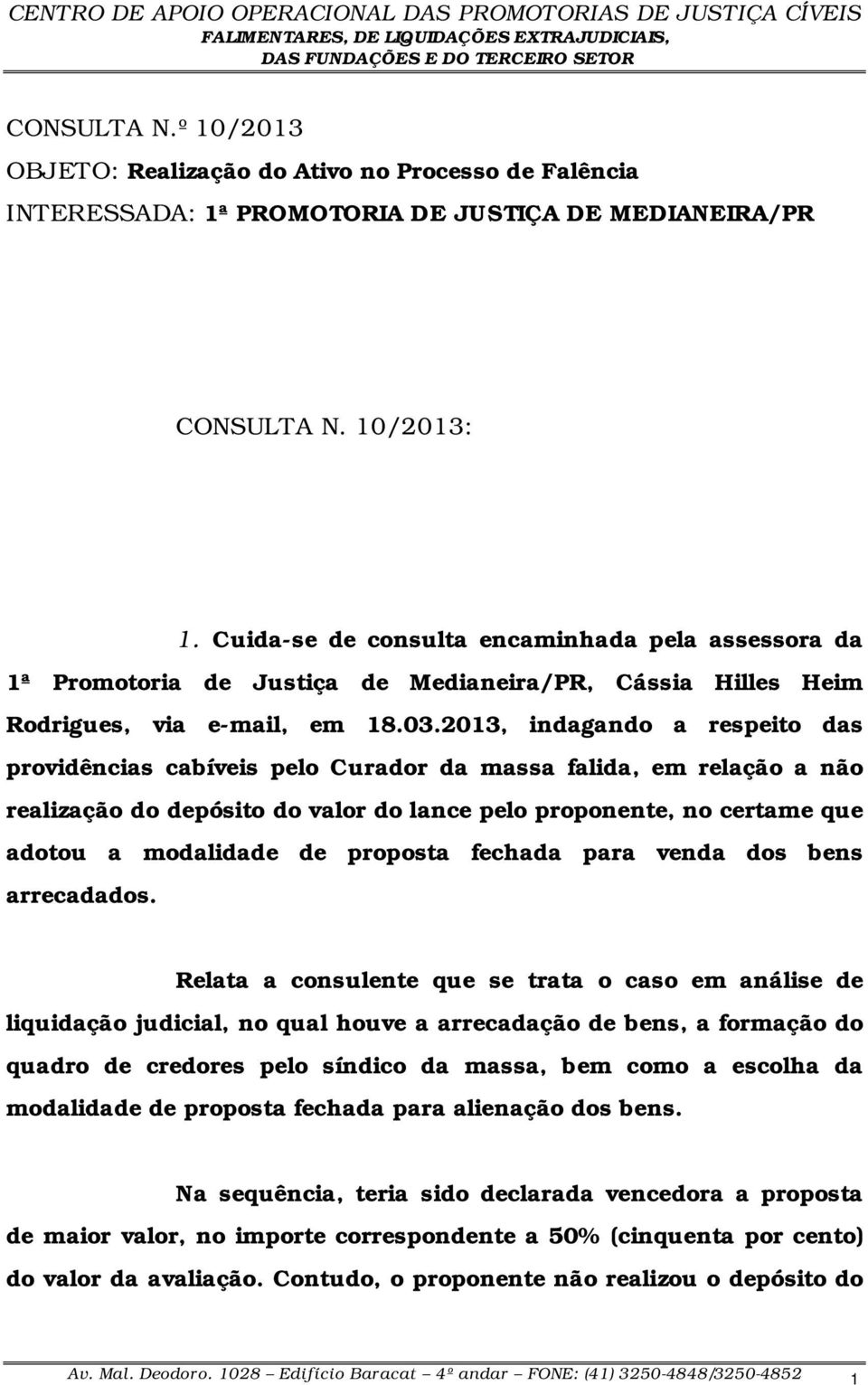 2013, indagando a respeito das providências cabíveis pelo Curador da massa falida, em relação a não realização do depósito do valor do lance pelo proponente, no certame que adotou a modalidade de