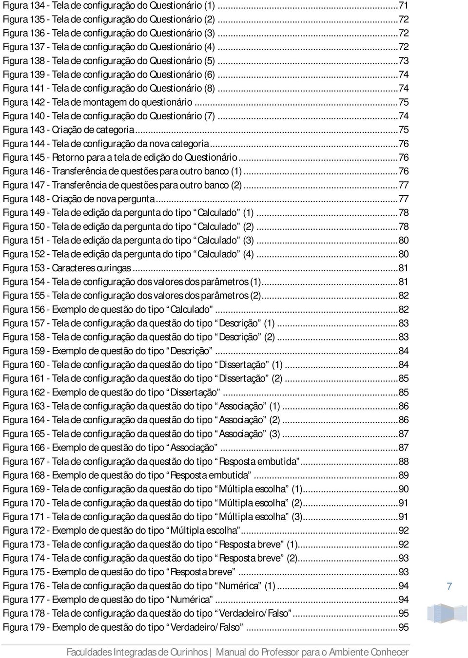 .. 74 Figura 141 - Tela de configuração do Questionário (8)... 74 Figura 142 - Tela de montagem do questionário... 75 Figura 140 - Tela de configuração do Questionário (7).