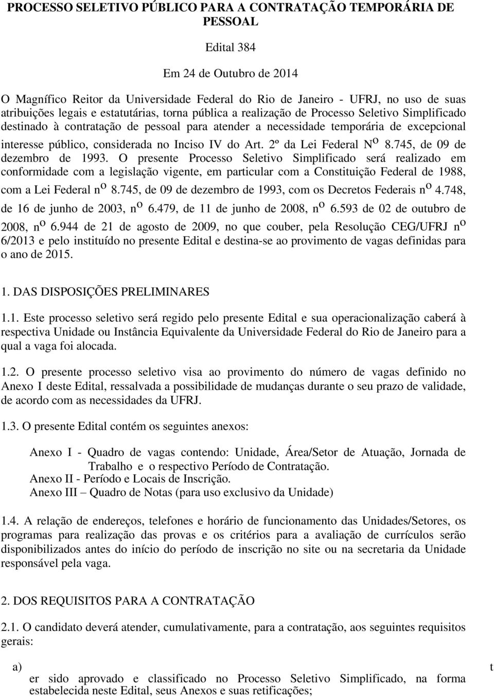 considerada no Inciso IV do Art. 2º da Lei Federal N o 8.745, de 09 de dezembro de 1993.