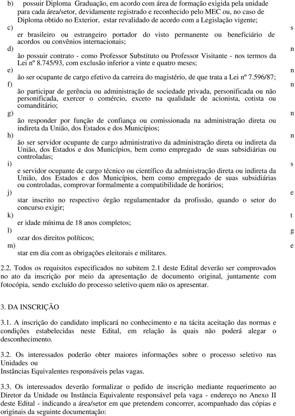 Professor Substituto ou Professor Visitante - nos termos da Lei nº 8.