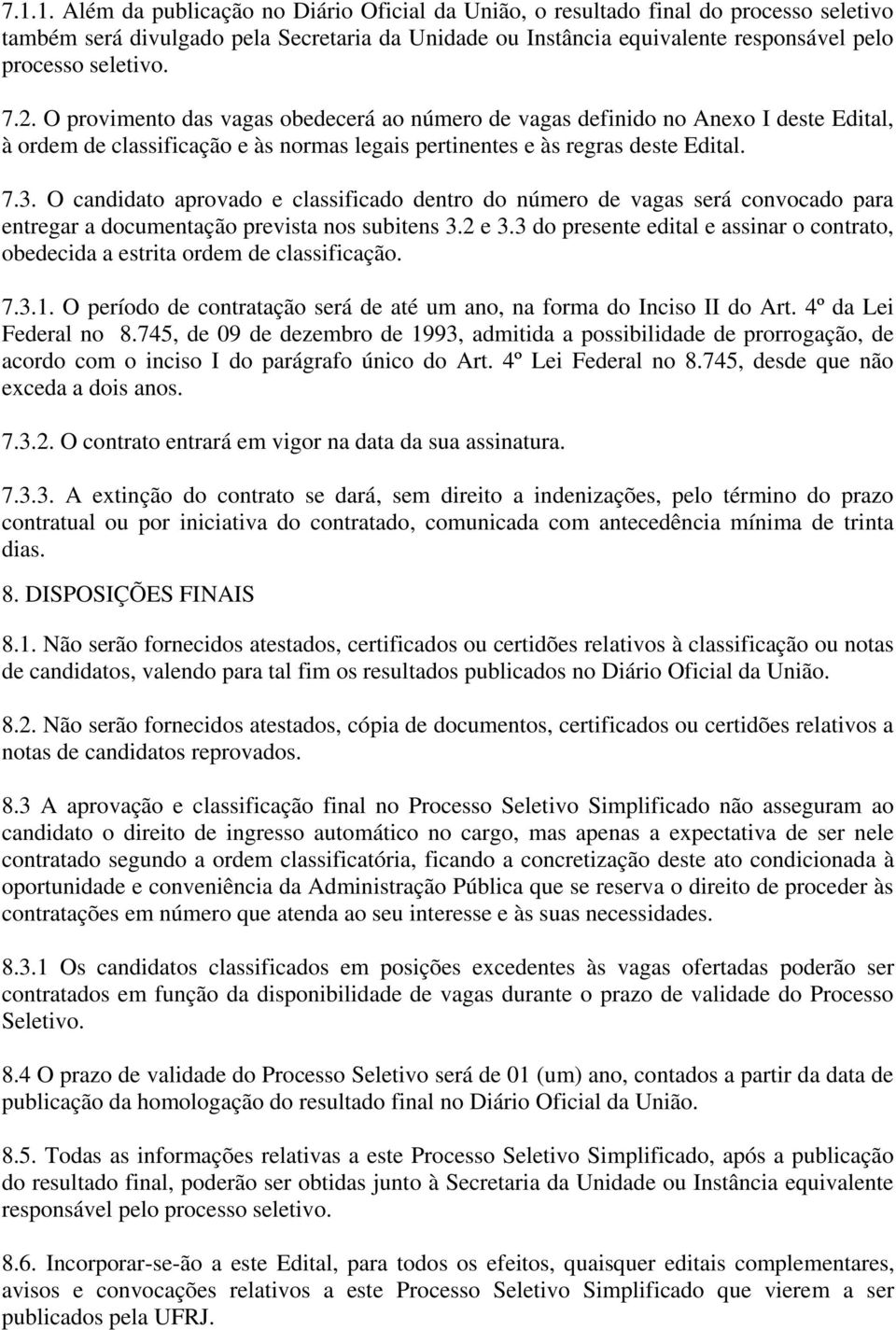 O candidato aprovado e classificado dentro do número de vagas será convocado para entregar a documentação prevista nos subitens 3.2 e 3.