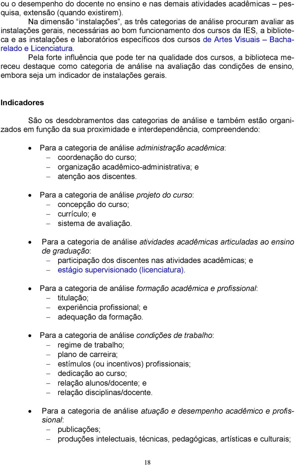 específicos dos cursos de Artes Visuais Bacharelado e Licenciatura.