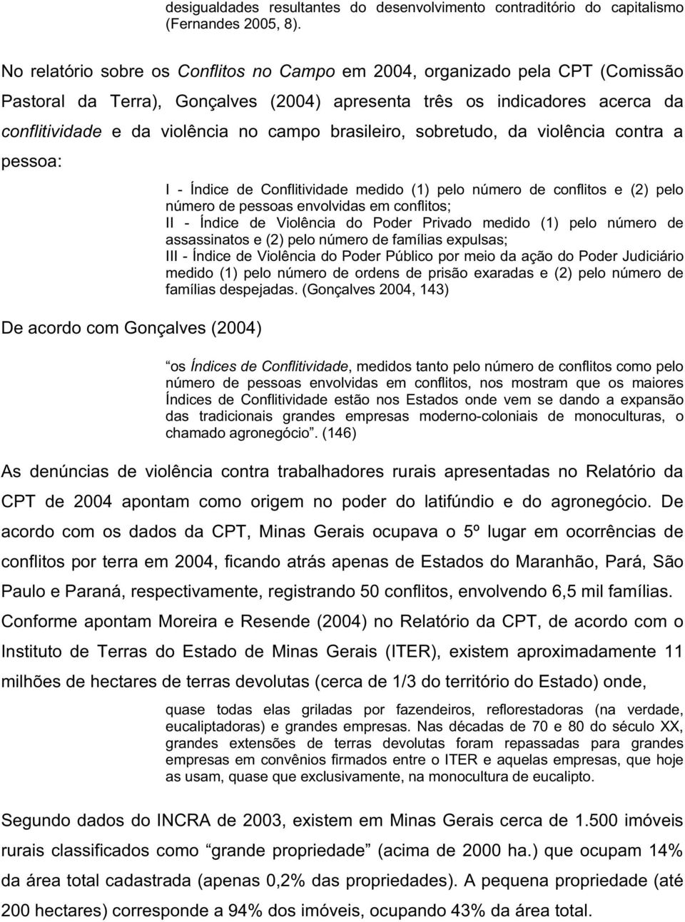 brasileiro, sobretudo, da violência contra a pessoa: De acordo com Gonçalves (2004) I - Índice de Conflitividade medido (1) pelo número de conflitos e (2) pelo número de pessoas envolvidas em