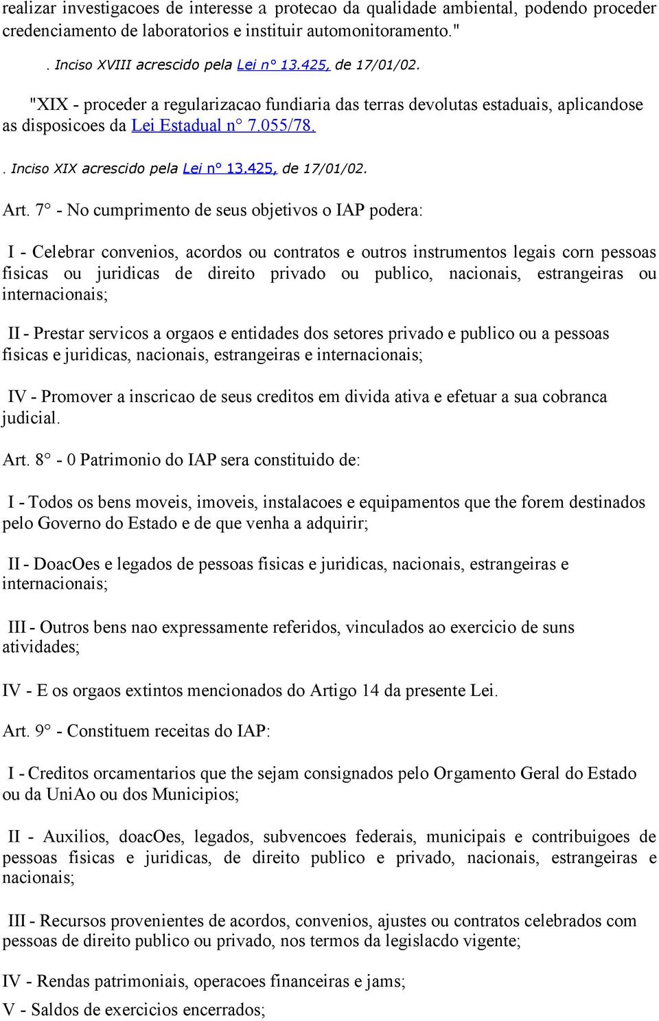 7 - No cumprimento de seus objetivos o IAP podera: I - Celebrar convenios, acordos ou contratos e outros instrumentos legais corn pessoas fisicas ou juridicas de direito privado ou publico,