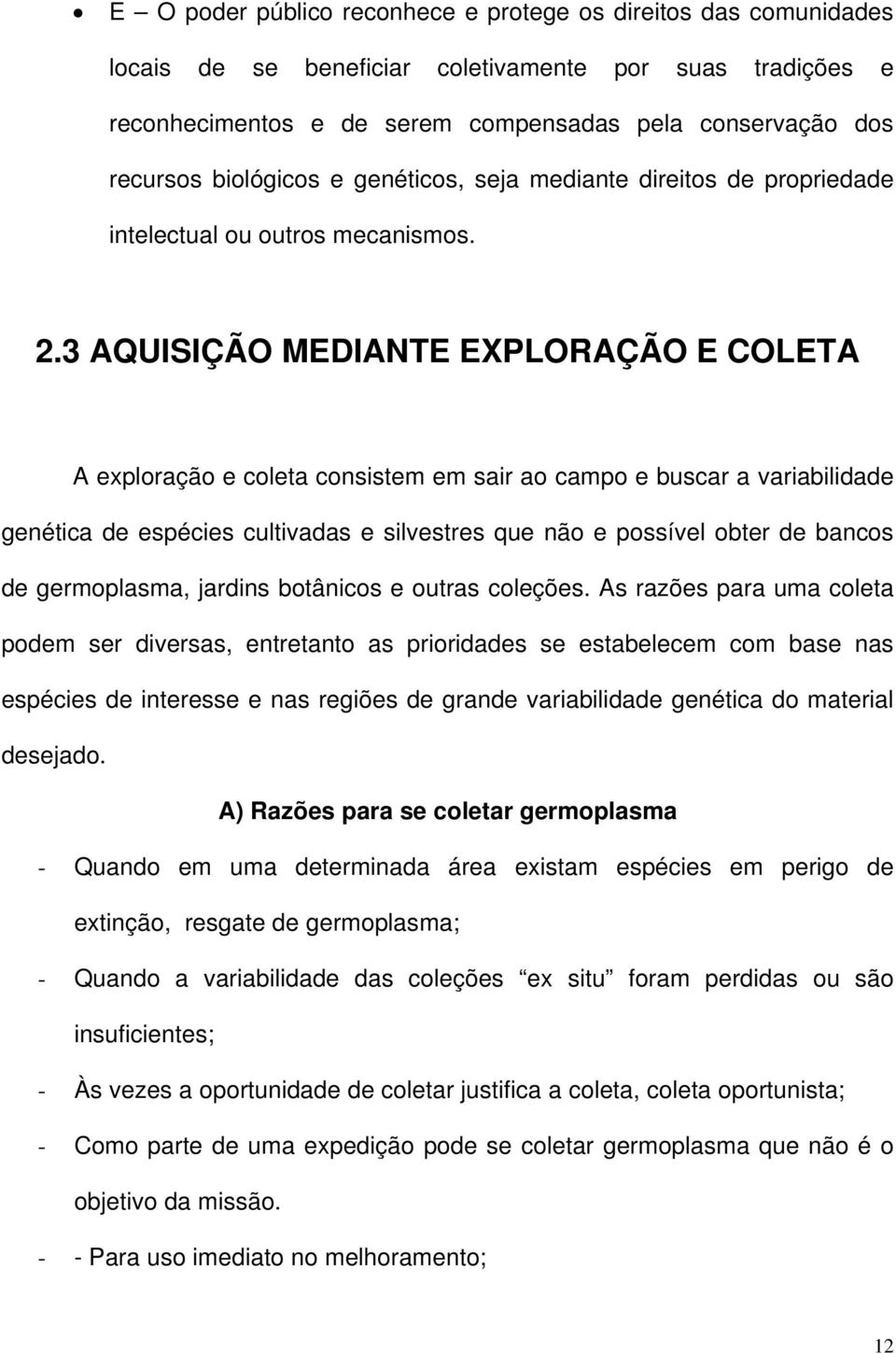 3 AQUISIÇÃO MEDIANTE EXPLORAÇÃO E COLETA A exploração e coleta consistem em sair ao campo e buscar a variabilidade genética de espécies cultivadas e silvestres que não e possível obter de bancos de