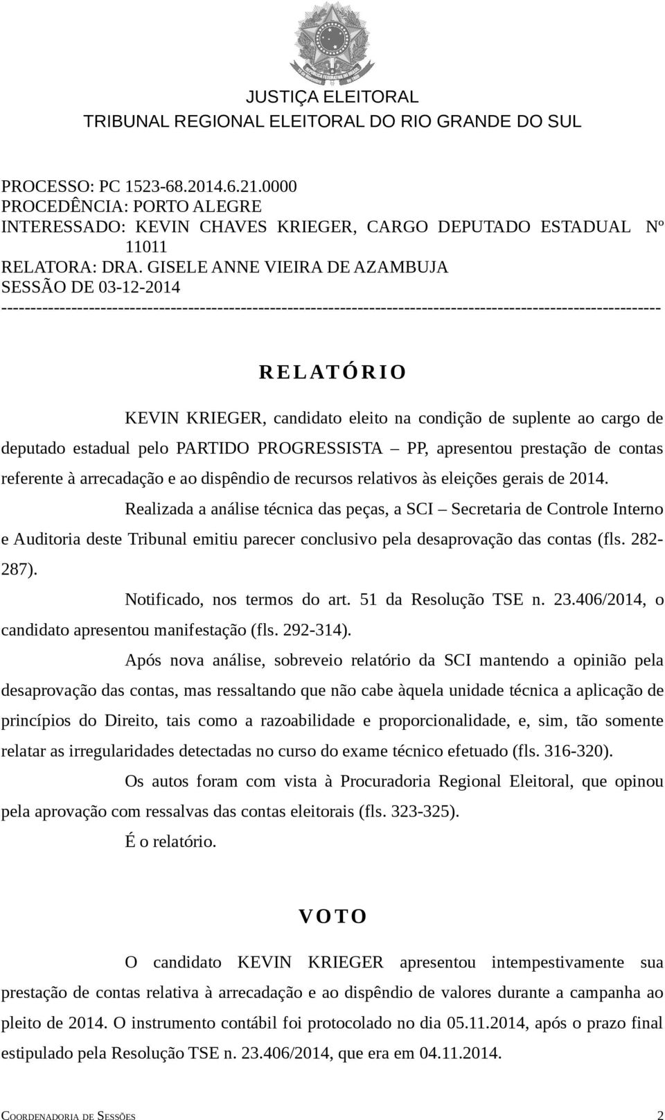 candidato eleito na condição de suplente ao cargo de deputado estadual pelo PARTIDO PROGRESSISTA PP, apresentou prestação de contas referente à arrecadação e ao dispêndio de recursos relativos às