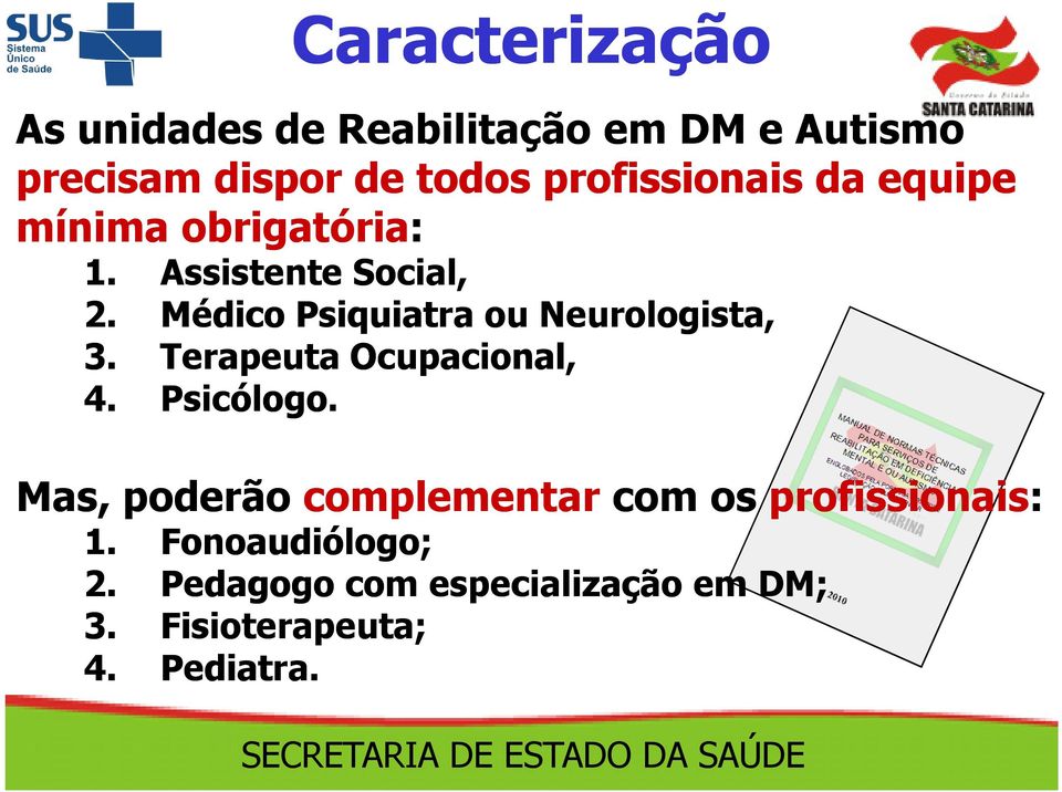 Médico Psiquiatra ou Neurologista, 3. Terapeuta Ocupacional, 4. Psicólogo.