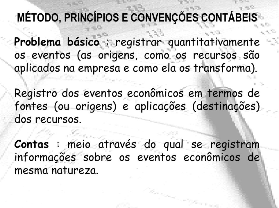 Registro dos eventos econômicos em termos de fontes (ou origens) e aplicações (destinações) dos