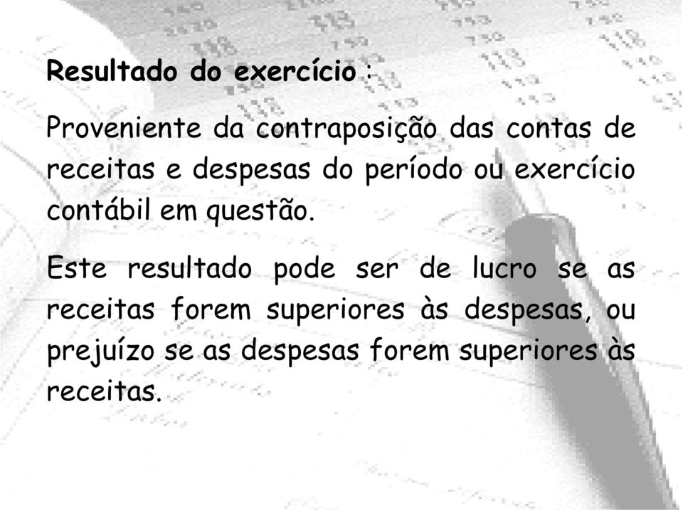 Este resultado pode ser de lucro se as receitas forem superiores