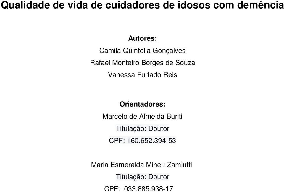 Orientadores: Marcelo de Almeida Buriti Titulação: Doutor CPF: 160.652.