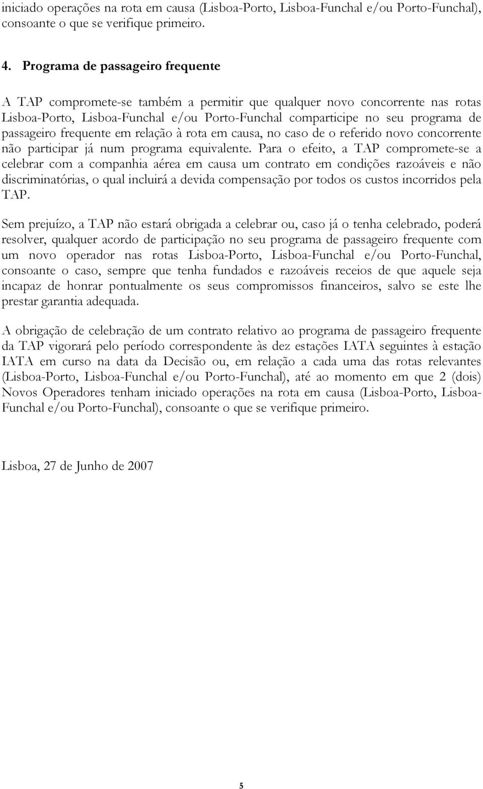 passageiro frequente em relação à rota em causa, no caso de o referido novo concorrente não participar já num programa equivalente.