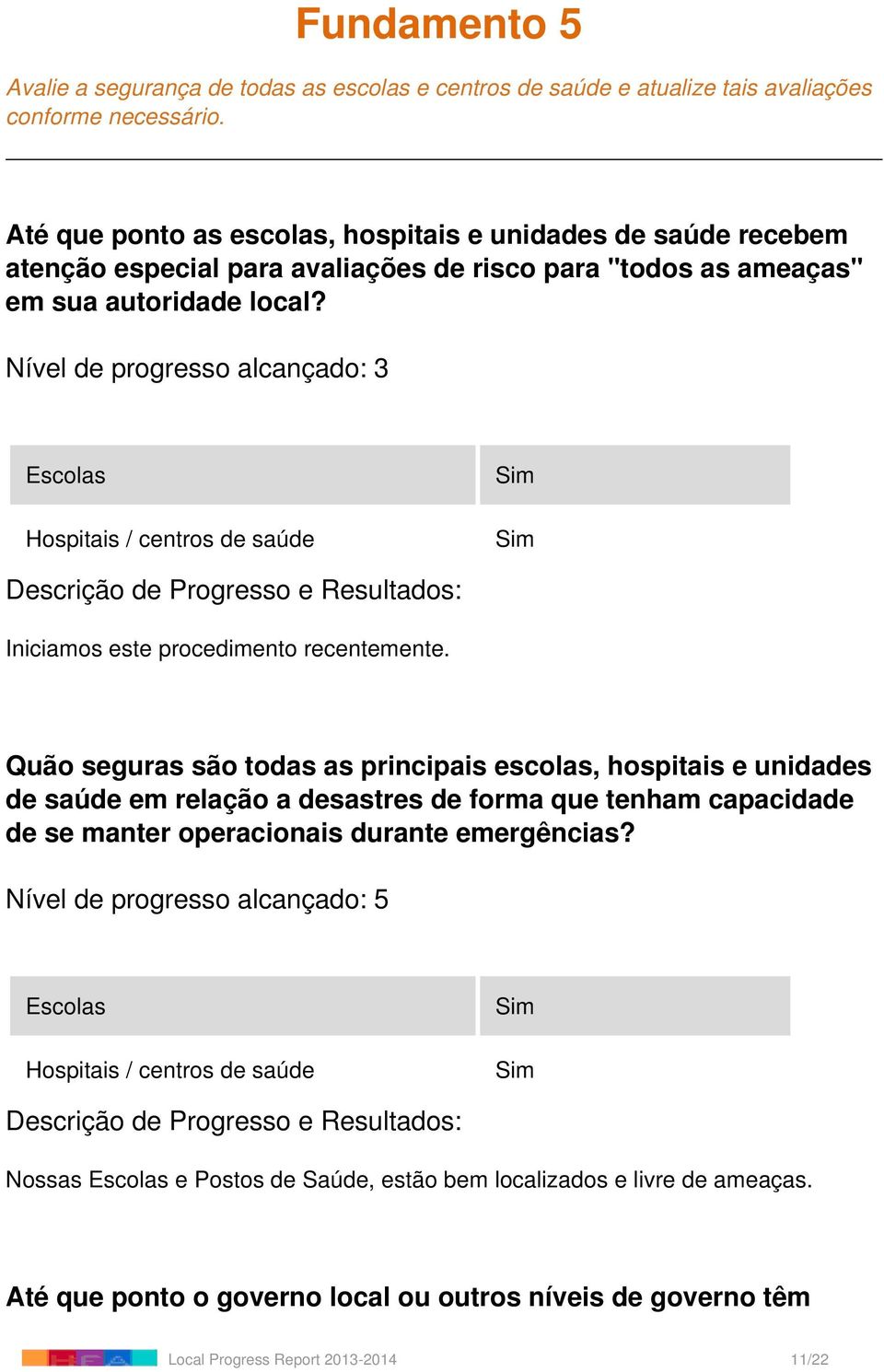 Escolas Hospitais / centros de saúde Iniciamos este procedimento recentemente.