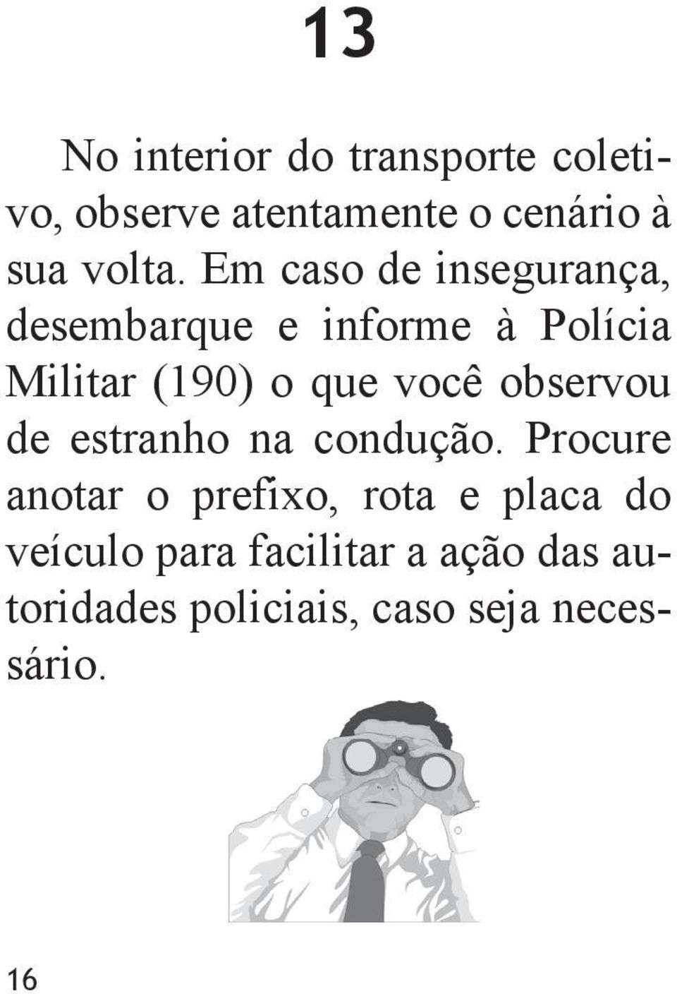 Em caso de insegurança, desembarque e informe à Polícia Militar (190) o que