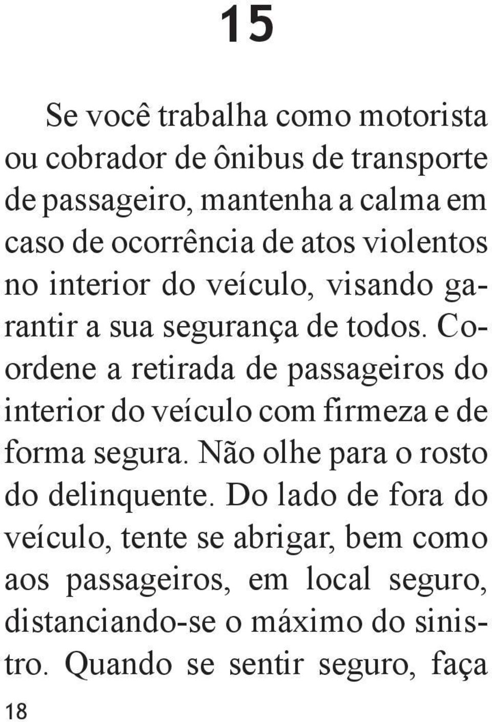 Coordene a retirada de passageiros do interior do veículo com firmeza e de forma segura.