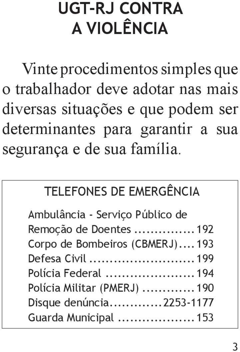 TELEFONES DE EMERGÊNCIA Ambulância - Serviço Público de Remoção de Doentes...192 Corpo de Bombeiros (CBMERJ).