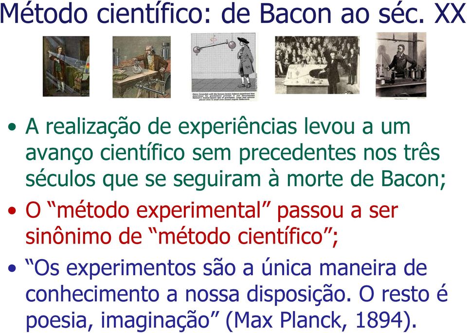 séculos que se seguiram à morte de Bacon; O método experimental passou a ser sinônimo