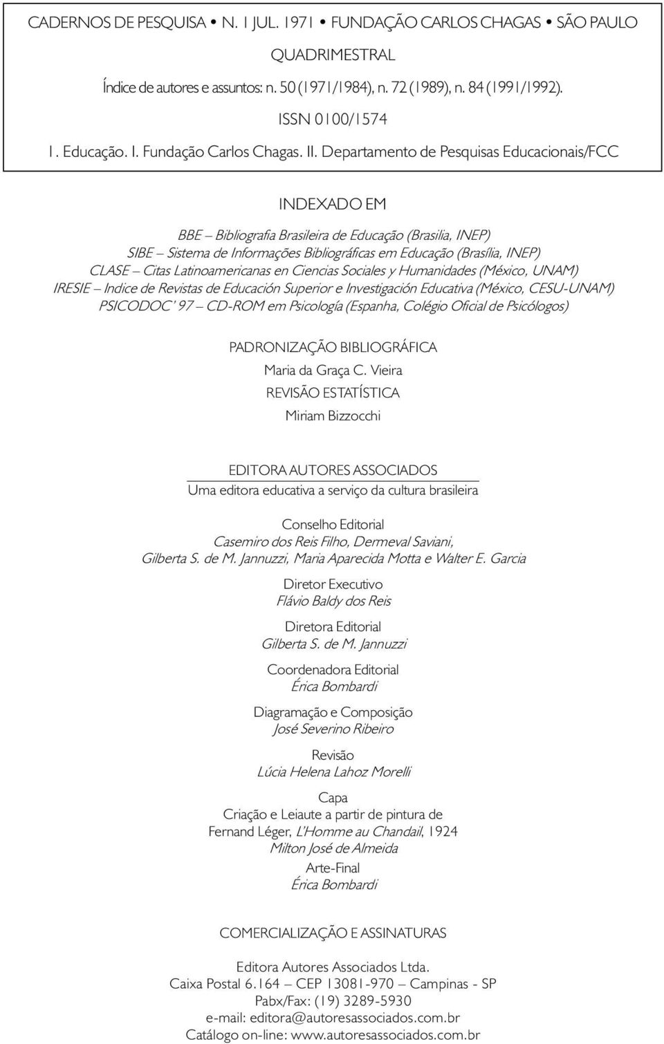 Latinoamericanas en Ciencias Sociales y Humanidades (México, UNAM) IRESIE Indice de Revistas de Educación Superior e Investigación Educativa (México, CESU-UNAM) PSICODOC 97 CD-ROM em Psicología