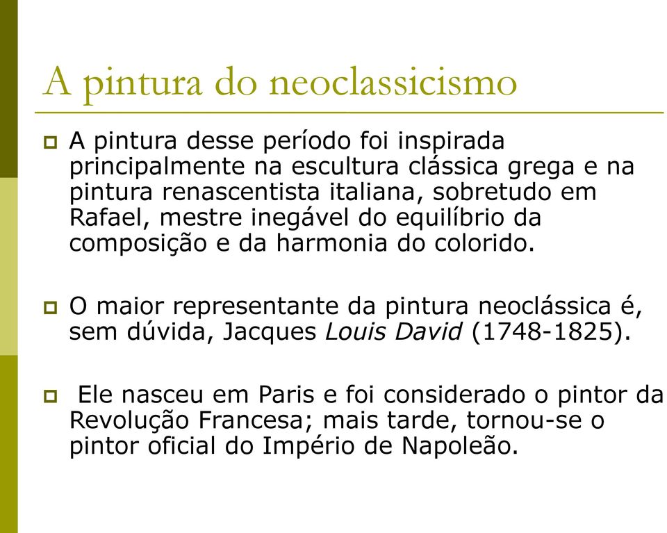 colorido. O maior representante da pintura neoclássica é, sem dúvida, Jacques Louis David (1748-1825).